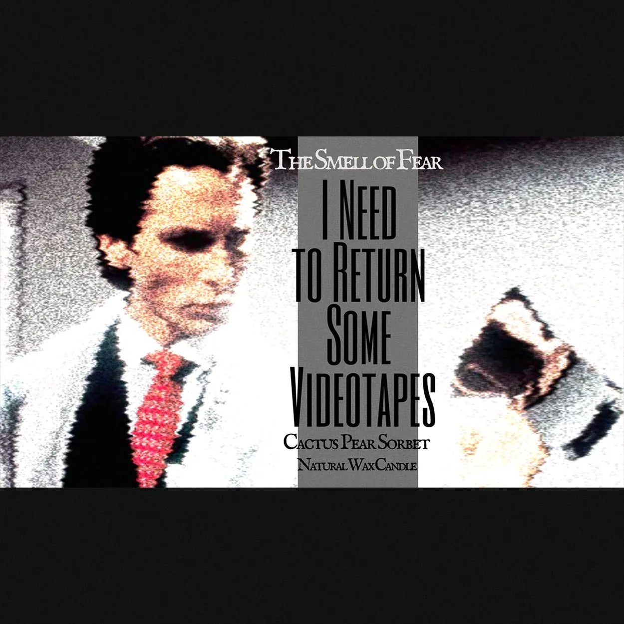 I Need To Return Some Videotapes - Candles - The Smell of Fear